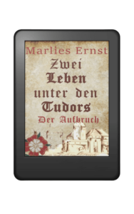 Zwei Leben unter den Tudors Der Aufbruch